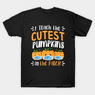 I teach The Cutest Pumpkins In The Patch T-Shirt